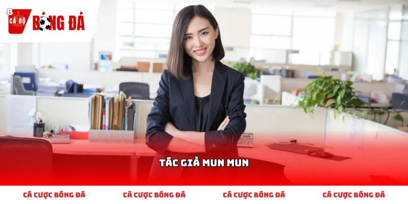 Chuyên viên phân tích thể thao và thẩm định nhà cái Tác giả Mun Mun